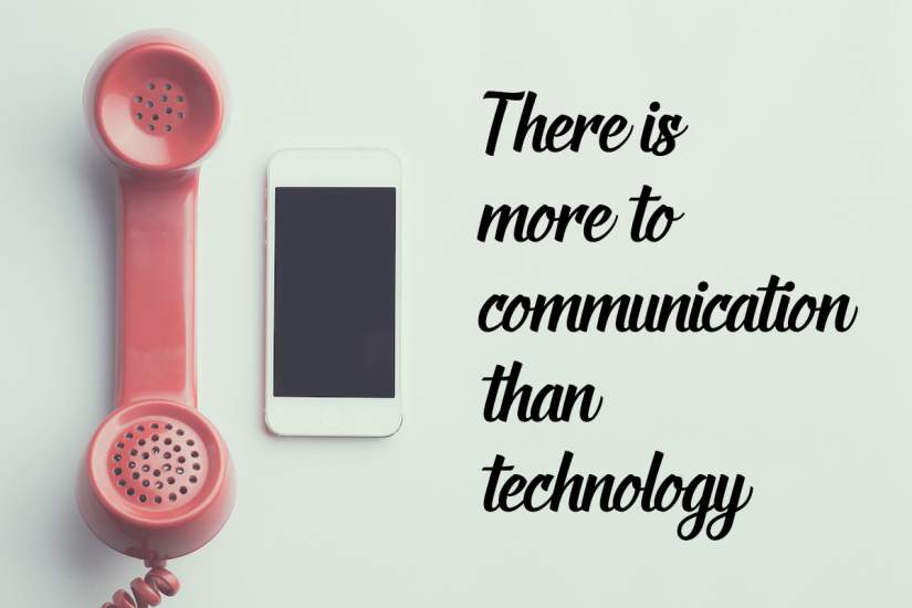 There is more to communication than technology.